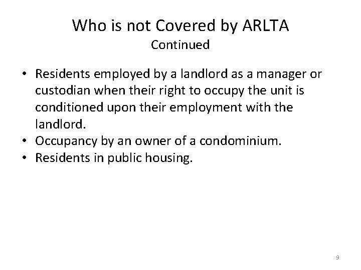 Who is not Covered by ARLTA Continued • Residents employed by a landlord as