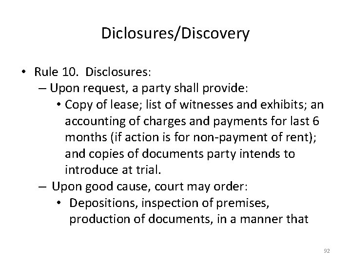 Diclosures/Discovery • Rule 10. Disclosures: – Upon request, a party shall provide: • Copy