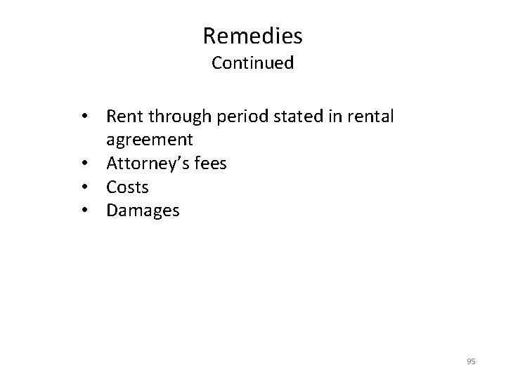 Remedies Continued • Rent through period stated in rental agreement • Attorney’s fees •