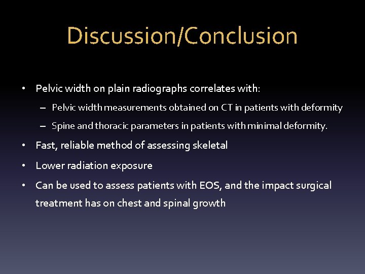 Discussion/Conclusion • Pelvic width on plain radiographs correlates with: – Pelvic width measurements obtained