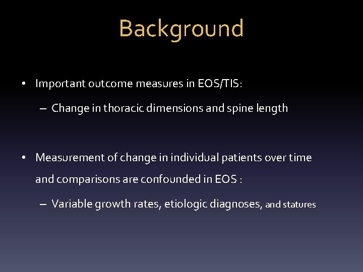 Background • Important outcome measures in EOS/TIS: – Change in thoracic dimensions and spine