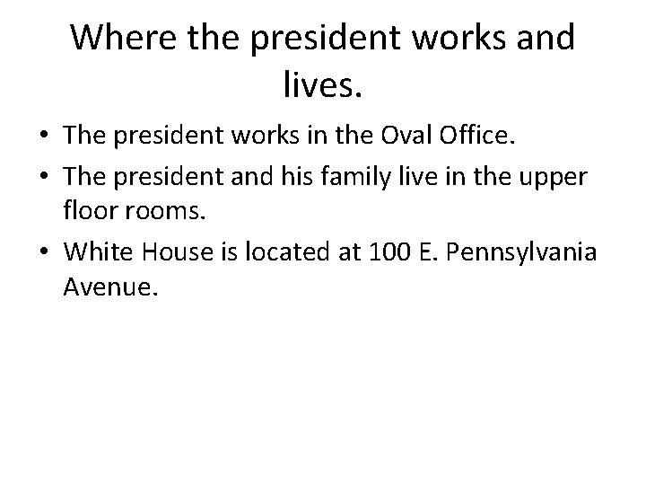 Where the president works and lives. • The president works in the Oval Office.
