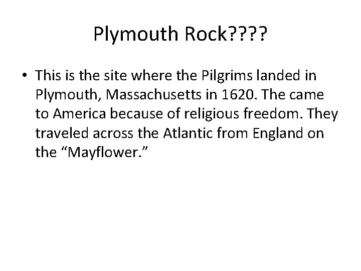 Plymouth Rock? ? • This is the site where the Pilgrims landed in Plymouth,