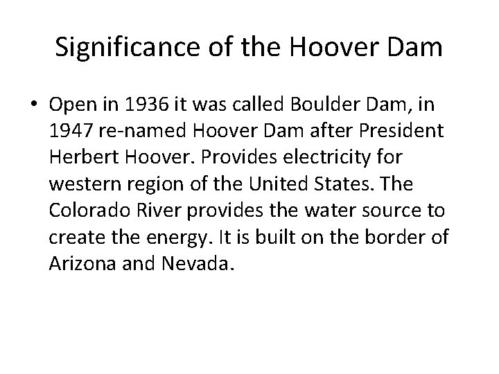Significance of the Hoover Dam • Open in 1936 it was called Boulder Dam,