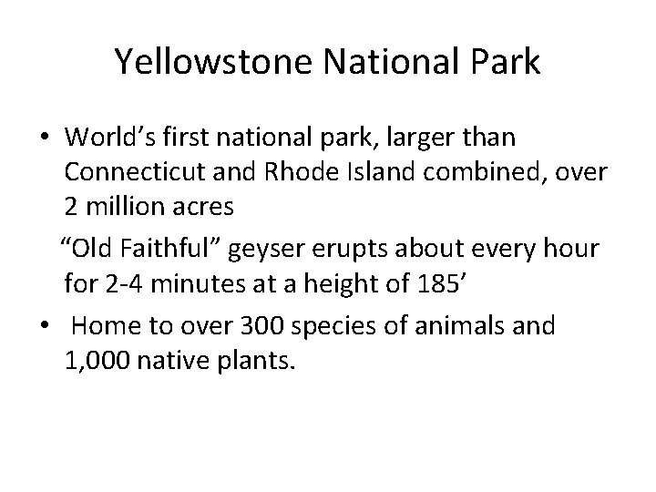 Yellowstone National Park • World’s first national park, larger than Connecticut and Rhode Island