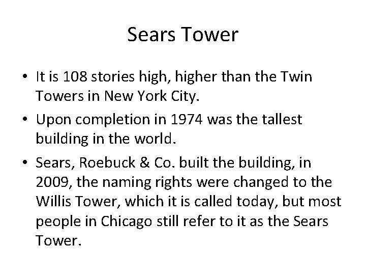Sears Tower • It is 108 stories high, higher than the Twin Towers in