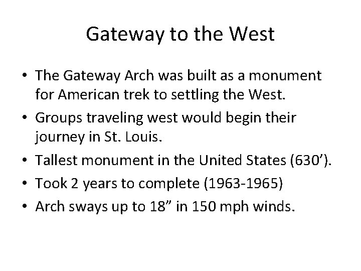 Gateway to the West • The Gateway Arch was built as a monument for