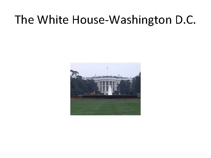 The White House-Washington D. C. 