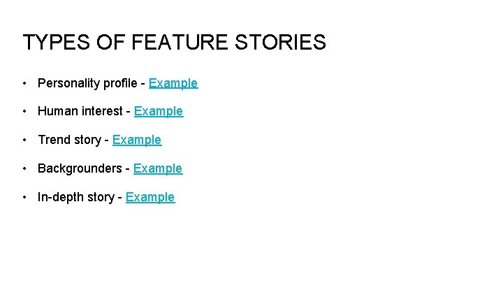 TYPES OF FEATURE STORIES • Personality profile - Example • Human interest - Example