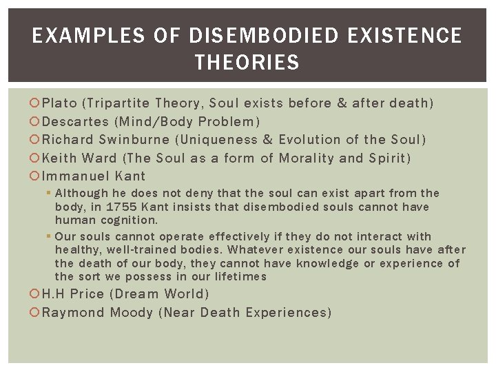 EXAMPLES OF DISEMBODIED EXISTENCE THEORIES Plato (Tripartite Theory, Soul exists before & after death)