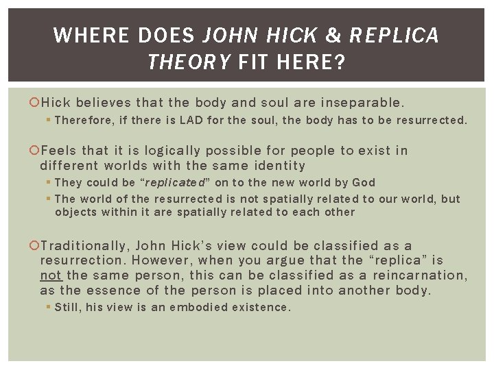 WHERE DOES JOHN HICK & REPLICA THEORY FIT HERE? Hick believes that the body