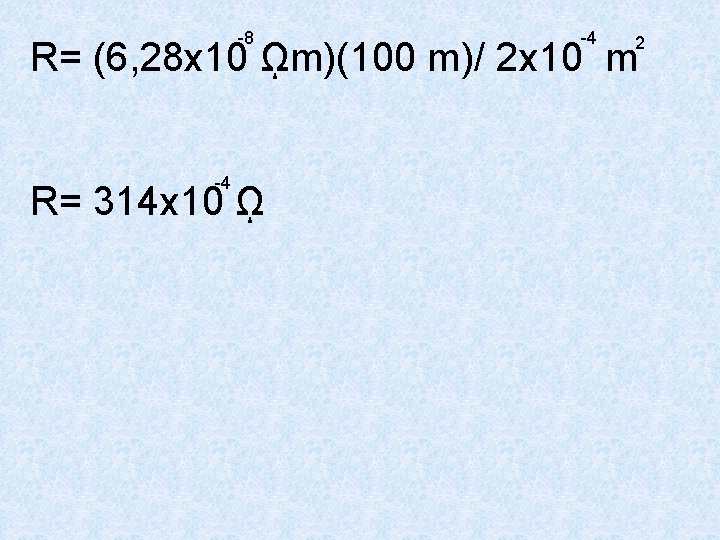 -8 -4 2 R= (6, 28 x 10 ῼm)(100 m)/ 2 x 10 m