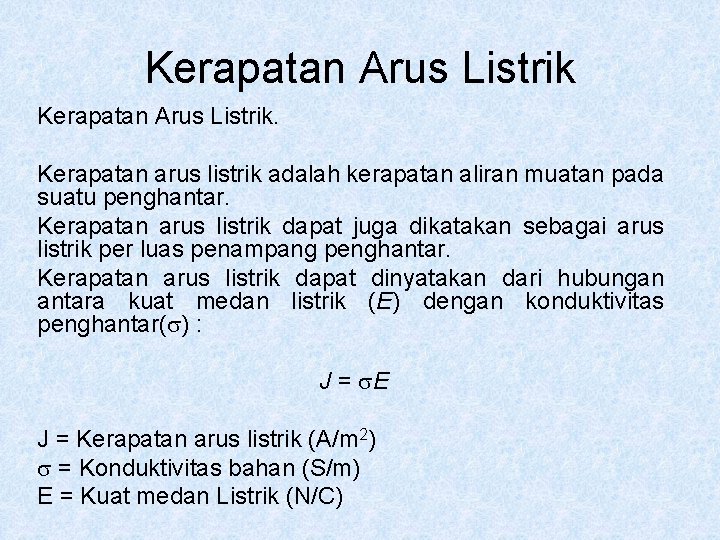 Kerapatan Arus Listrik. Kerapatan arus listrik adalah kerapatan aliran muatan pada suatu penghantar. Kerapatan