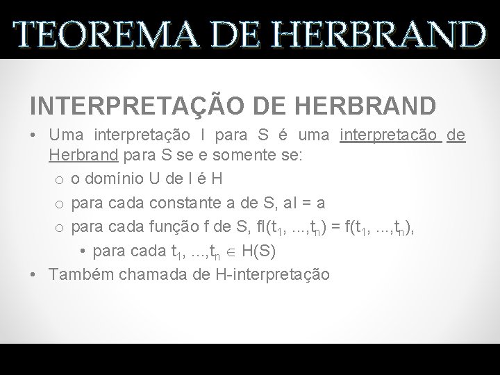 TEOREMA DE HERBRAND INTERPRETAÇÃO DE HERBRAND • Uma interpretação I para S é uma