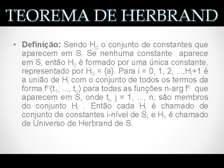 TEOREMA DE HERBRAND • Definição: Sendo H 0 o conjunto de constantes que aparecem