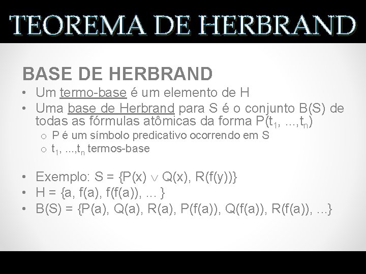 TEOREMA DE HERBRAND BASE DE HERBRAND • Um termo-base é um elemento de H