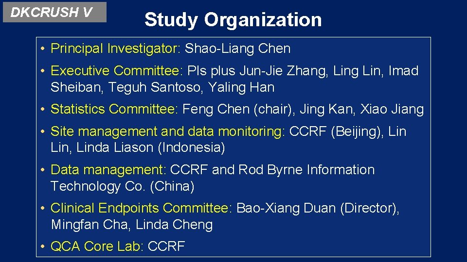 DKCRUSH V Study Organization • Principal Investigator: Shao-Liang Chen • Executive Committee: PIs plus