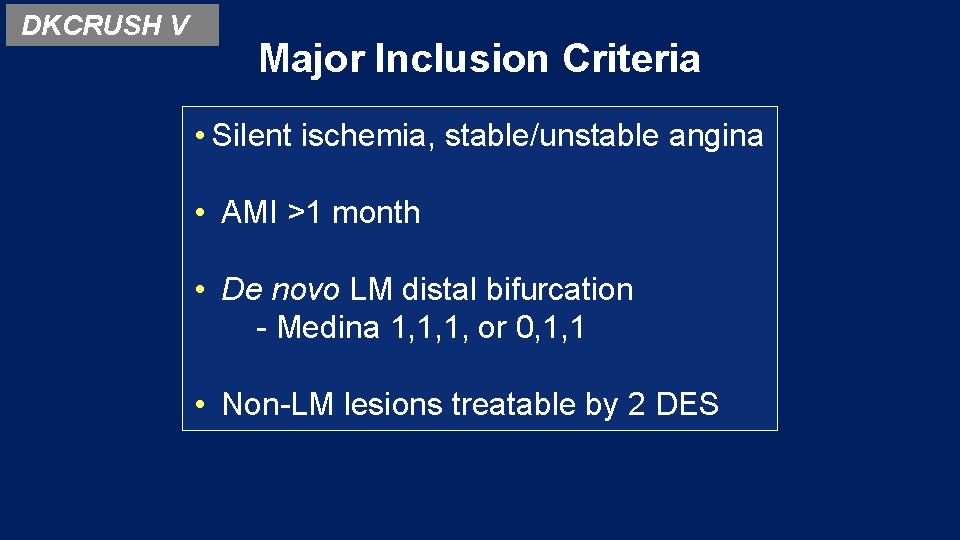 DKCRUSH V Major Inclusion Criteria • Silent ischemia, stable/unstable angina • AMI >1 month