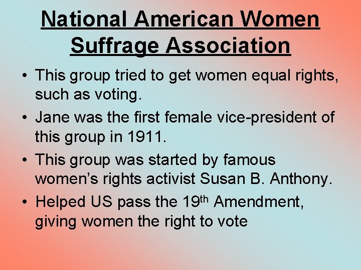 National American Women Suffrage Association • This group tried to get women equal rights,