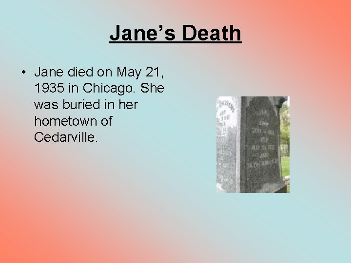 Jane’s Death • Jane died on May 21, 1935 in Chicago. She was buried