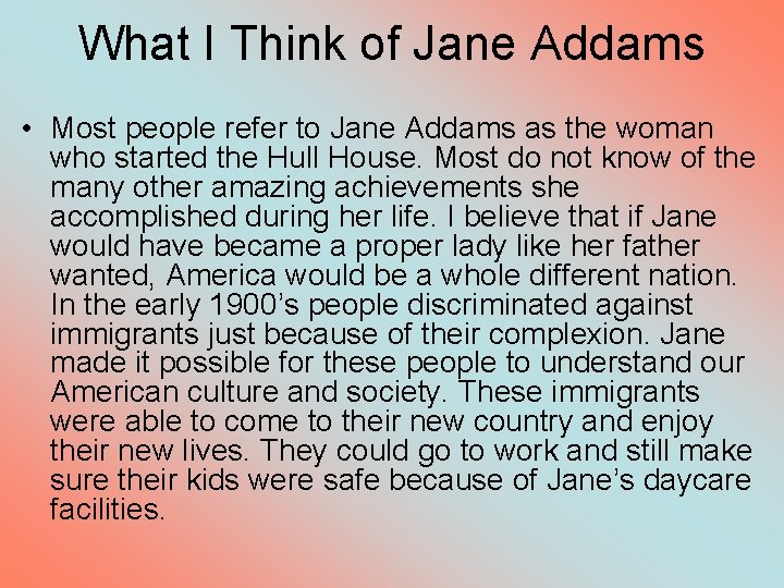 What I Think of Jane Addams • Most people refer to Jane Addams as