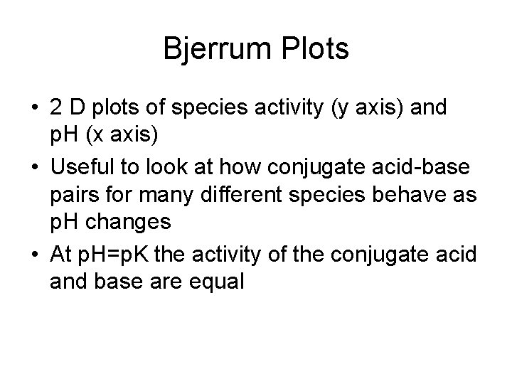 Bjerrum Plots • 2 D plots of species activity (y axis) and p. H