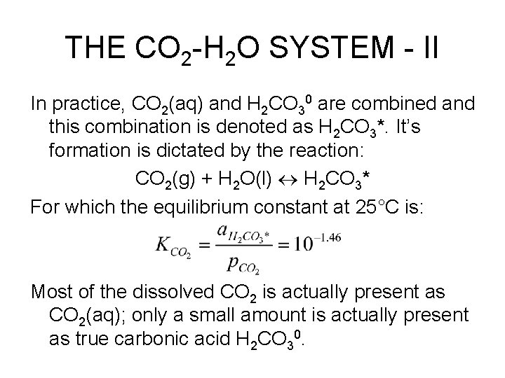 THE CO 2 -H 2 O SYSTEM - II In practice, CO 2(aq) and