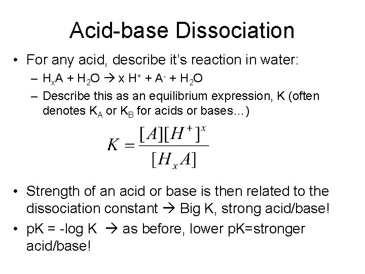 Acid-base Dissociation • For any acid, describe it’s reaction in water: – Hx. A