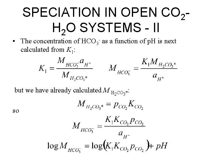 SPECIATION IN OPEN CO 2 H 2 O SYSTEMS - II • The concentration