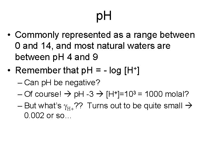 p. H • Commonly represented as a range between 0 and 14, and most
