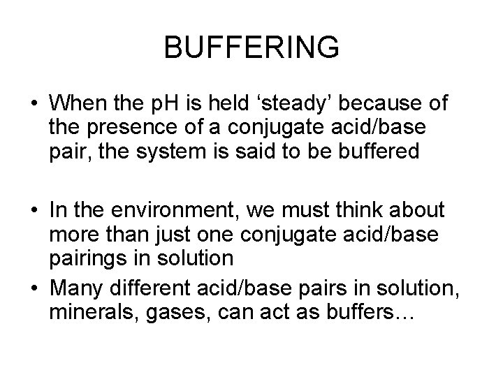 BUFFERING • When the p. H is held ‘steady’ because of the presence of