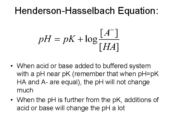 Henderson-Hasselbach Equation: • When acid or base added to buffered system with a p.