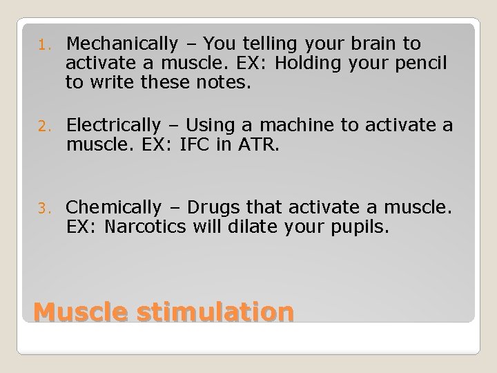 1. Mechanically – You telling your brain to activate a muscle. EX: Holding your