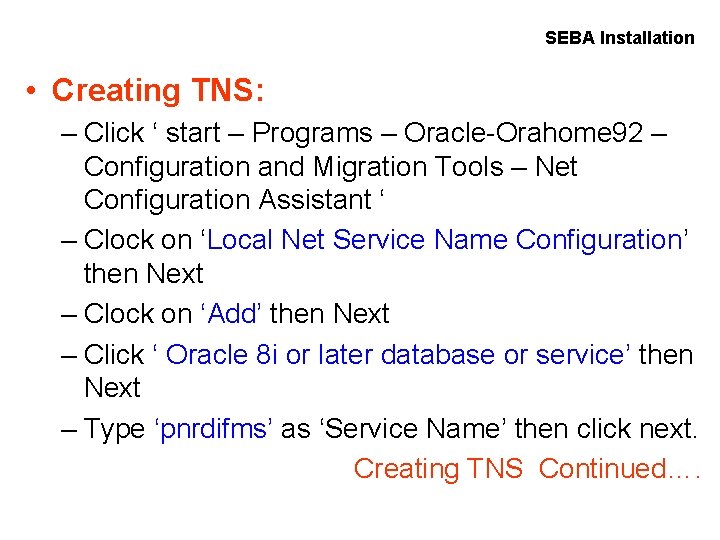 SEBA Installation • Creating TNS: – Click ‘ start – Programs – Oracle-Orahome 92