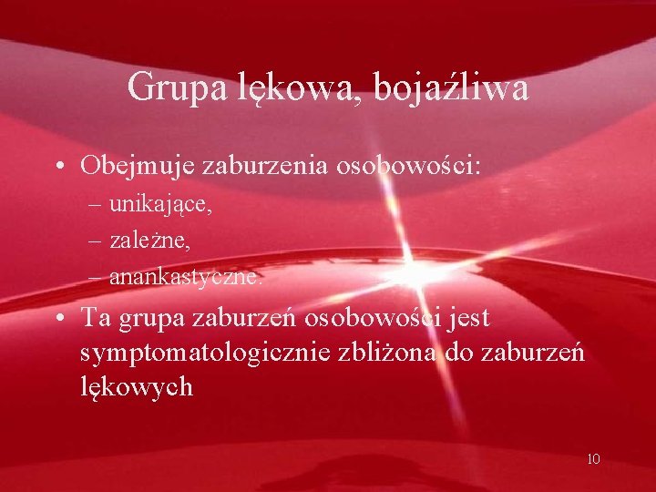 Grupa lękowa, bojaźliwa • Obejmuje zaburzenia osobowości: – unikające, – zależne, – anankastyczne. •