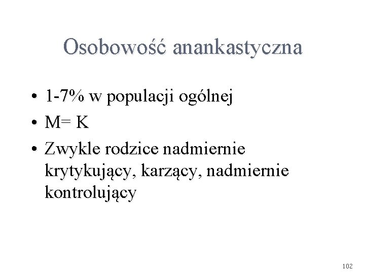 Osobowość anankastyczna • 1 -7% w populacji ogólnej • M= K • Zwykle rodzice