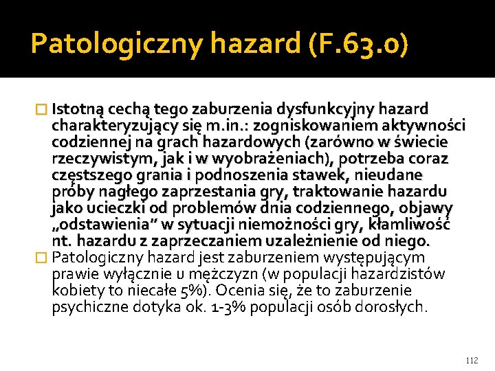 Patologiczny hazard (F. 63. 0) � Istotną cechą tego zaburzenia dysfunkcyjny hazard charakteryzujący się