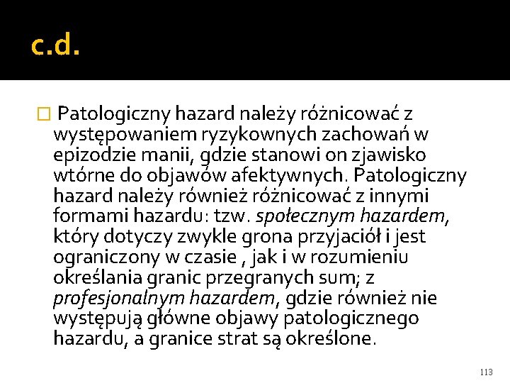 c. d. � Patologiczny hazard należy różnicować z występowaniem ryzykownych zachowań w epizodzie manii,