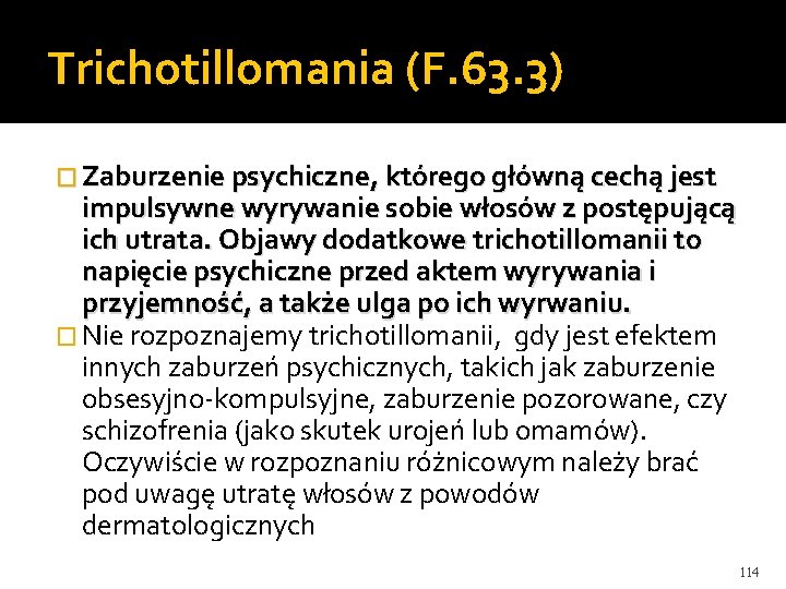 Trichotillomania (F. 63. 3) � Zaburzenie psychiczne, którego główną cechą jest impulsywne wyrywanie sobie