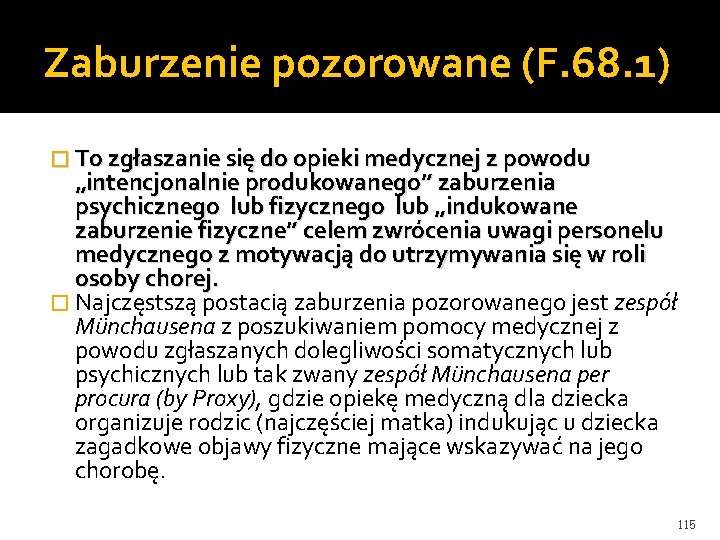 Zaburzenie pozorowane (F. 68. 1) � To zgłaszanie się do opieki medycznej z powodu