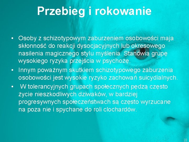 Przebieg i rokowanie • Osoby z schizotypowym zaburzeniem osobowości maja skłonność do reakcji dysocjacyjnych