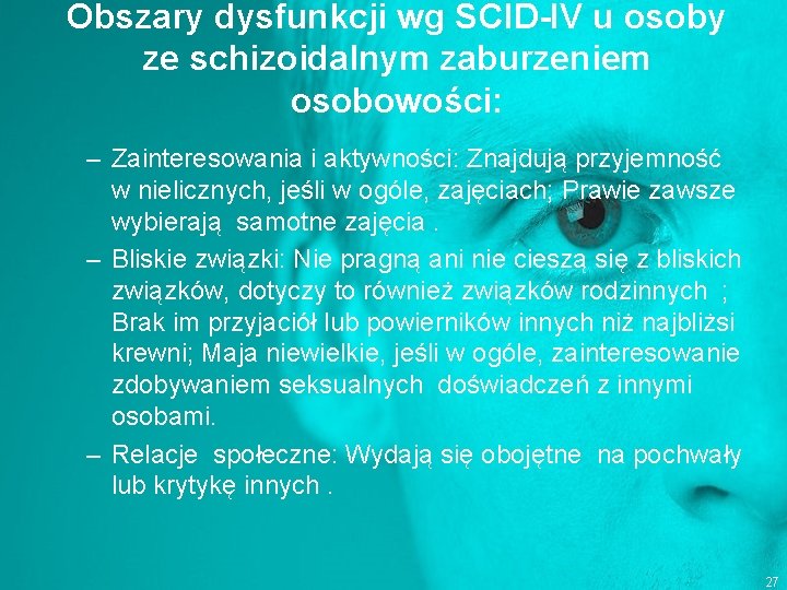 Obszary dysfunkcji wg SCID-IV u osoby ze schizoidalnym zaburzeniem osobowości: – Zainteresowania i aktywności: