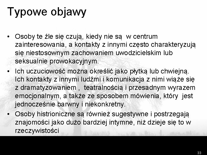 Typowe objawy • Osoby te źle się czują, kiedy nie są w centrum zainteresowania,