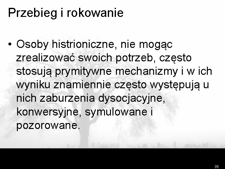 Przebieg i rokowanie • Osoby histrioniczne, nie mogąc zrealizować swoich potrzeb, często stosują prymitywne