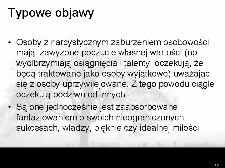 Typowe objawy • Osoby z narcystycznym zaburzeniem osobowości mają zawyżone poczucie własnej wartości (np.