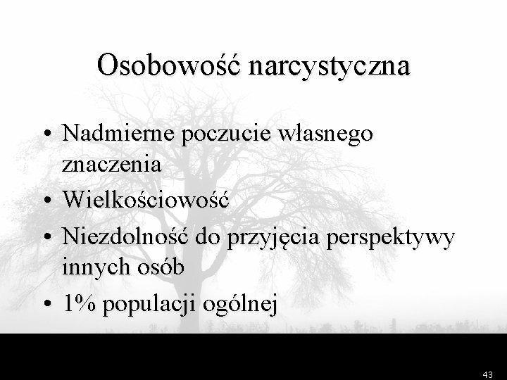 Osobowość narcystyczna • Nadmierne poczucie własnego znaczenia • Wielkościowość • Niezdolność do przyjęcia perspektywy