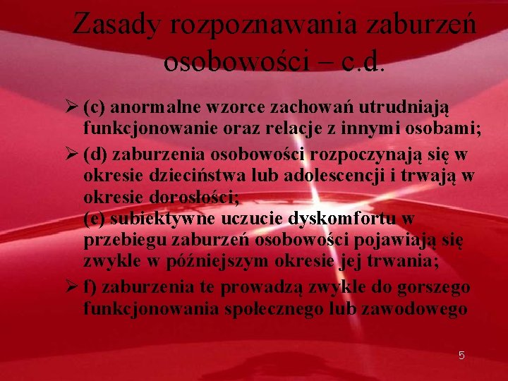 Zasady rozpoznawania zaburzeń osobowości – c. d. Ø (c) anormalne wzorce zachowań utrudniają funkcjonowanie