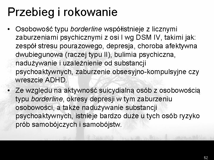 Przebieg i rokowanie • Osobowość typu borderline współistnieje z licznymi zaburzeniami psychicznymi z osi