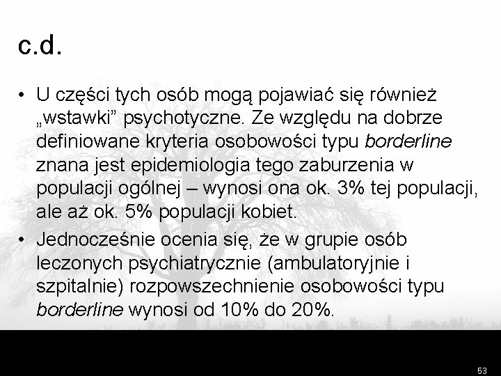 c. d. • U części tych osób mogą pojawiać się również „wstawki” psychotyczne. Ze