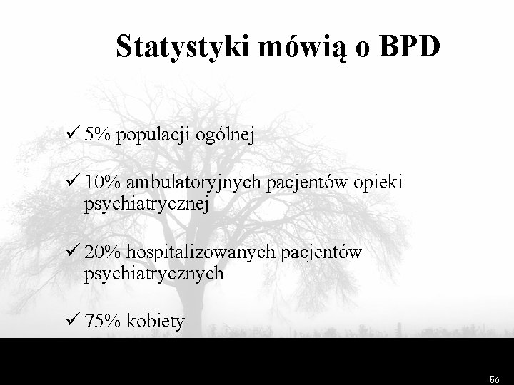 Statystyki mówią o BPD ü 5% populacji ogólnej ü 10% ambulatoryjnych pacjentów opieki psychiatrycznej